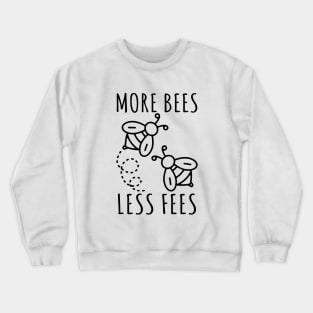 More Bees Less Fees Crewneck Sweatshirt